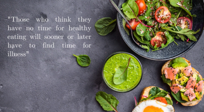 Those who think they have no time for healthy eating will sooner or later have to find time for illness